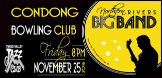 In support of the ‘Northern Rivers Big Band’, Friday, November 25, 2016: Tweed Valley Jazz Club at Condong Bowls