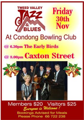 Friday, November 30 Caxton Street Jazz Band TWEED VALLEY JAZZ & BLUES Condong Bowls Club, NSW